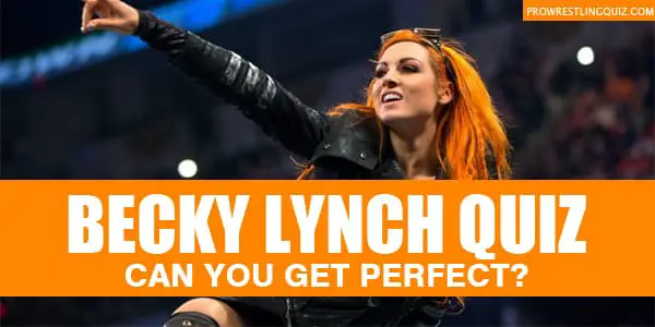 BECKY LYNCH QUIZ and trivia