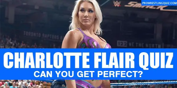 CHARLOTTE FLAIR QUIZ and trivia