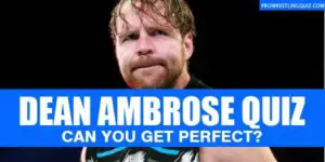 Dean Ambrose Quiz: How Much Do You Know About Him? 2022