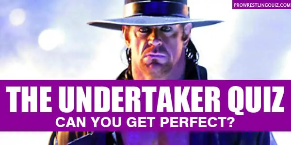 THE UNDERTAKER QUIZ and trivia