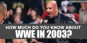 WWE 2003 Quiz: Test Your Knowledge Of The Year