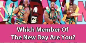 Which Member Of The New Day Are You?